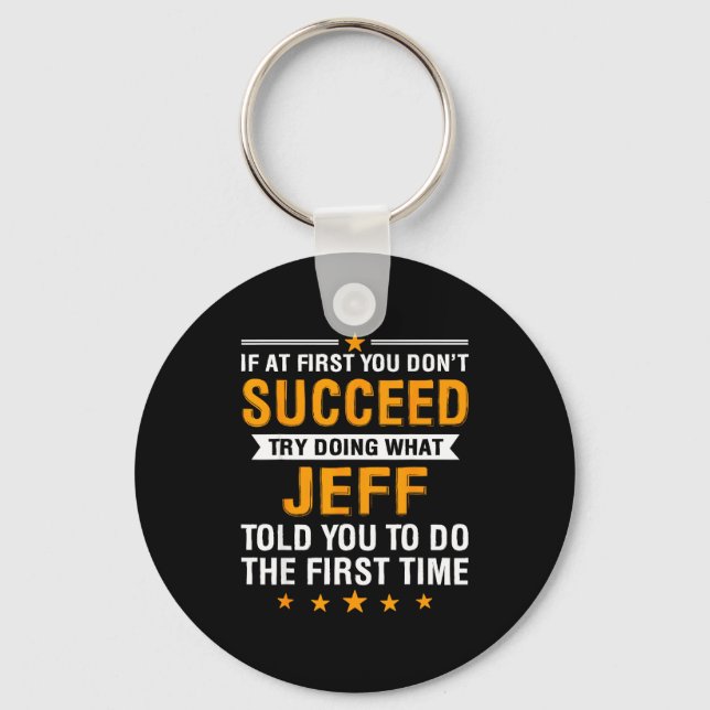 If At First You Don't Succeed Try Doing What Jeff  Keychain (Front)