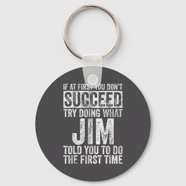 If At First You Don't Succeed Try Doing What Jim  Keychain (Front)