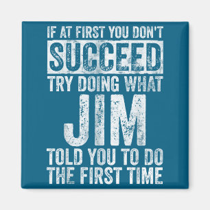 If At First You Don't Succeed Try Doing What Jim  Magnet