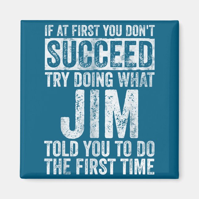 If At First You Don't Succeed Try Doing What Jim  Magnet (Front)