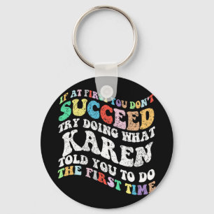 If At First You Don't Succeed Try Doing What Karen Keychain
