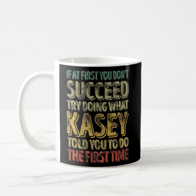 If At First You Don't Succeed Try Doing What Kasey Coffee Mug (Left)