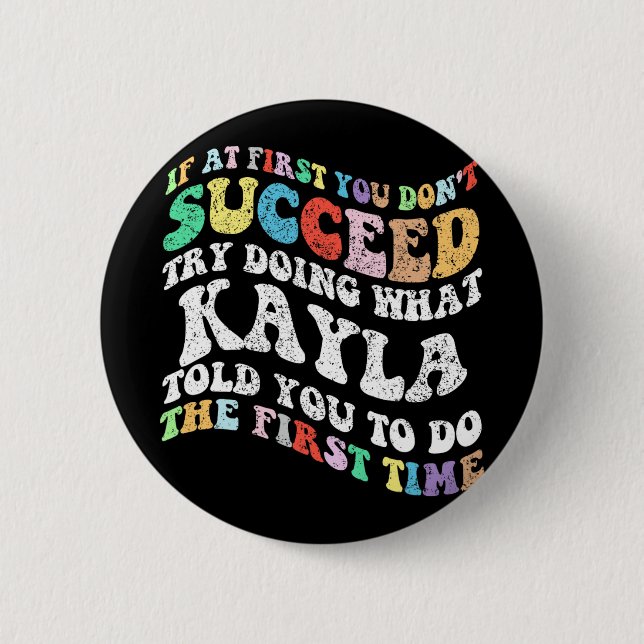If At First You Don't Succeed Try Doing What Kayla Button (Front)