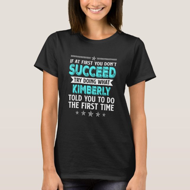 If At First You Don't Succeed Try Doing What Kimbe T-Shirt (Front)