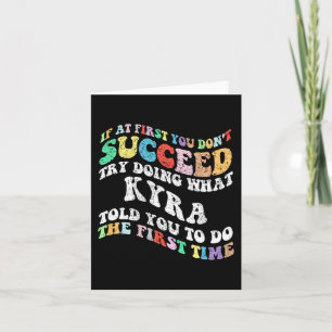 If At First You Don't Succeed Try Doing What Kyra Card