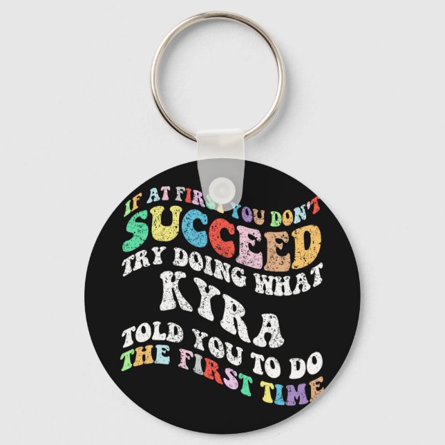If At First You Don't Succeed Try Doing What Kyra  Keychain (Front)