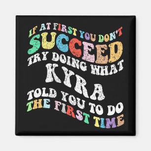 If At First You Don't Succeed Try Doing What Kyra Magnet