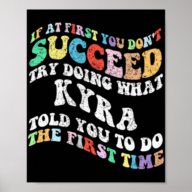If At First You Don't Succeed Try Doing What Kyra  Poster (Front)