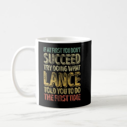 If At First You Dont Succeed Try Doing What Lance Coffee Mug