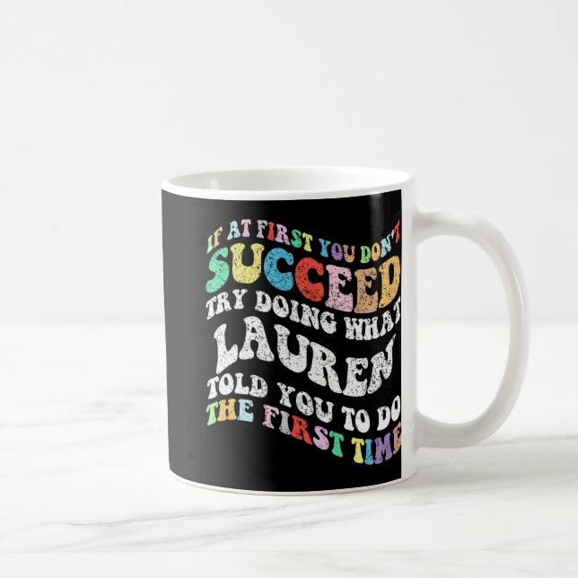 If At First You Don't Succeed Try Doing What Laure Coffee Mug (Right)