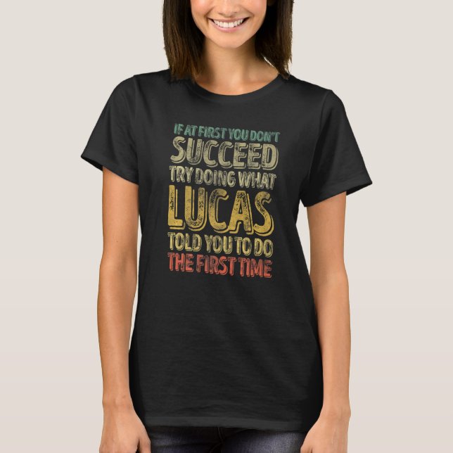 If At First You Don't Succeed Try Doing What Lucas T-Shirt (Front)