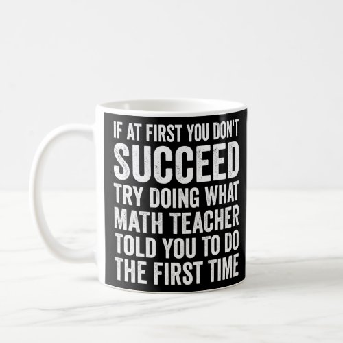 If At First You Dont Succeed Try Doing What math  Coffee Mug