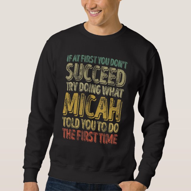 If At First You Don't Succeed Try Doing What Micah Sweatshirt (Front)