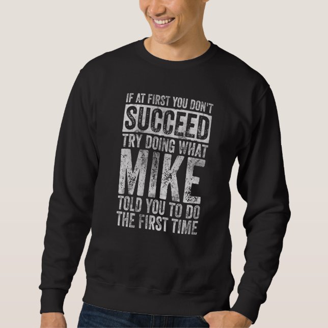 If At First You Don't Succeed Try Doing What Mike  Sweatshirt (Front)