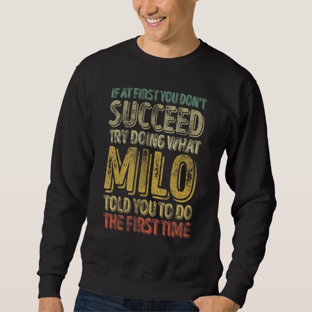 If At First You Don't Succeed Try Doing What Milo Sweatshirt (Front)