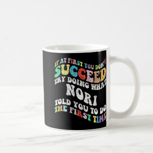 If At First You Don't Succeed Try Doing What Nori  Coffee Mug