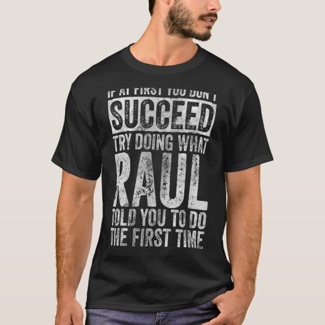If At First You Don't Succeed Try Doing What Raul T-Shirt (Front)