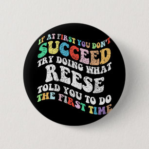 If At First You Don't Succeed Try Doing What Reese Button