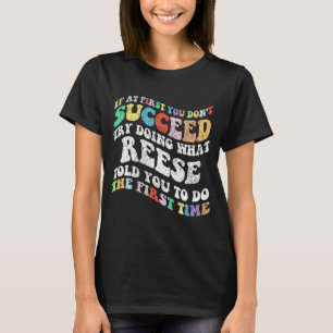 If At First You Don't Succeed Try Doing What Reese T-Shirt