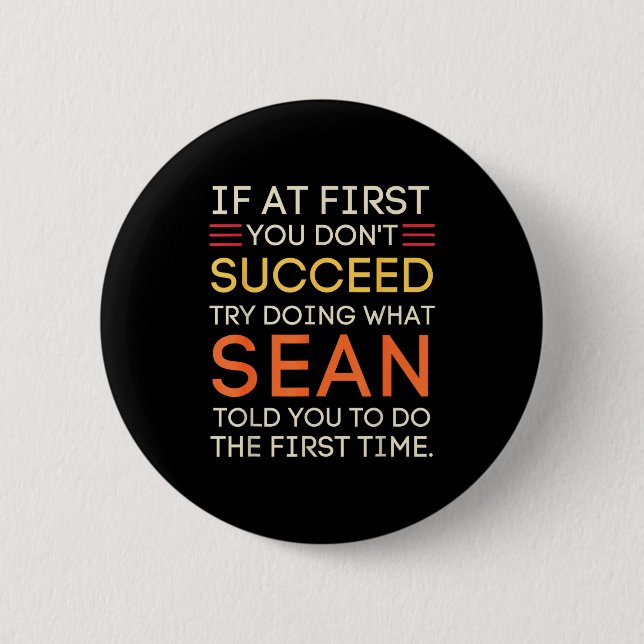 If At First You Don't Succeed Try Doing What Sean  Button (Front)
