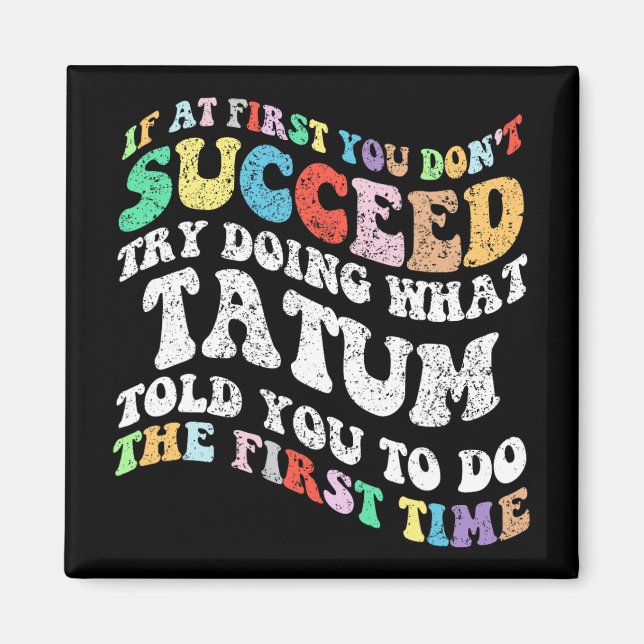 If At First You Don't Succeed Try Doing What Tatum Magnet (Front)