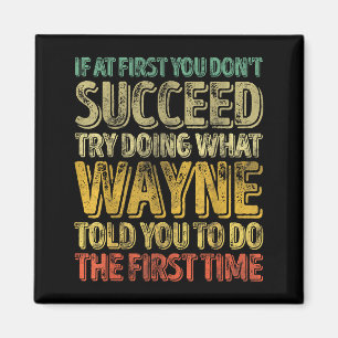 If At First You Don't Succeed Try Doing What Wayne Magnet