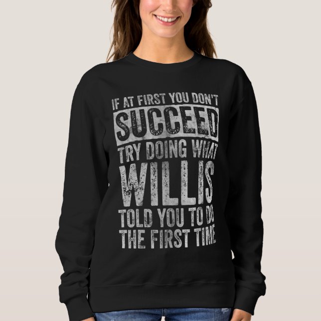 If At First You Don't Succeed Try Doing What Willi Sweatshirt (Front)
