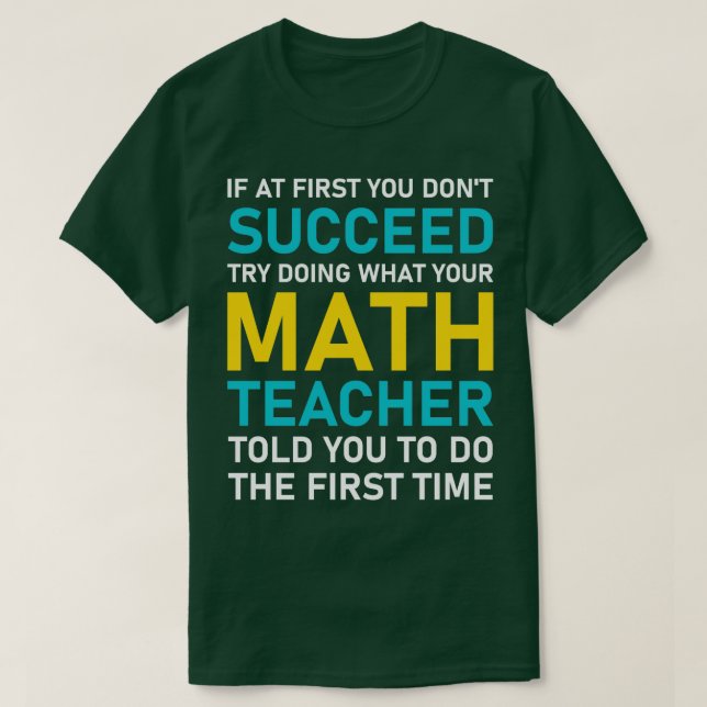 if at first you dont succeed try doing what your m T-Shirt (Design Front)