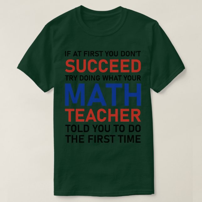 if at first you don't succeed try doing what your  T-Shirt (Design Front)
