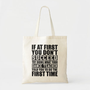 If At First You Don't Succeed Try Doing What Your Tote Bag