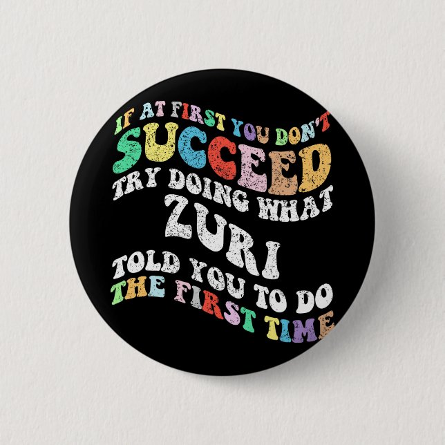 If At First You Don't Succeed Try Doing What Zuri  Button (Front)
