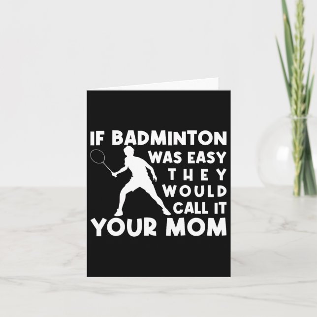 If Badminton Was Easy They'd Call It Your Mom Shut Card (Front)