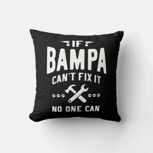 If Bampa Cant Fix It Dad Grandpa Gift Throw Pillow