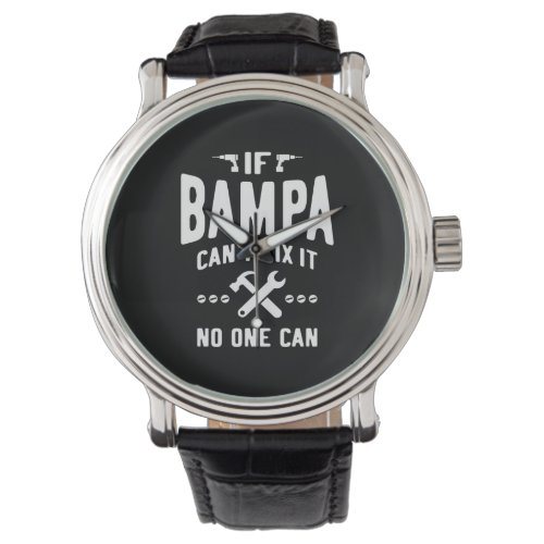 If Bampa Cant Fix It Dad Grandpa Gift Watch