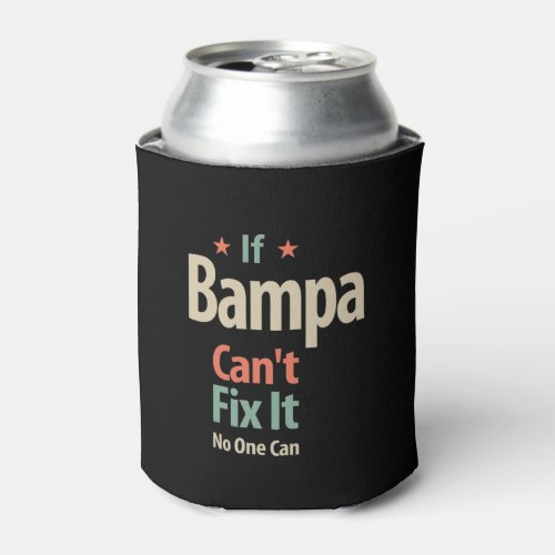 If Bampa Cant Fix It No One Can  Father Can Cooler