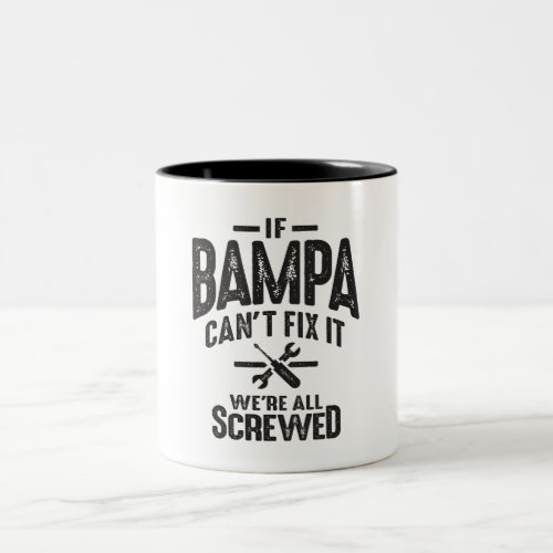 If Bampa Cant Fix It Were All Screwed _ Grandpa Two_Tone Coffee Mug
