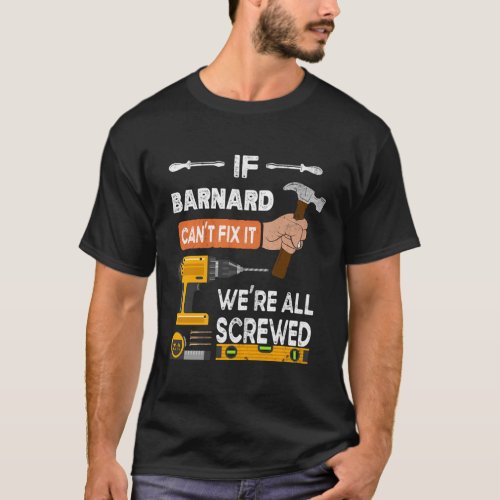 If Barnard CanT Fix It No One Can Handyman Carpen T_Shirt