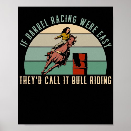If Barrel Racing Were Easy TheyD Call It Bull Poster