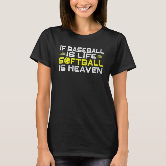 If Baseball is life Soft is Heaven Softball T-Shirt (Front)