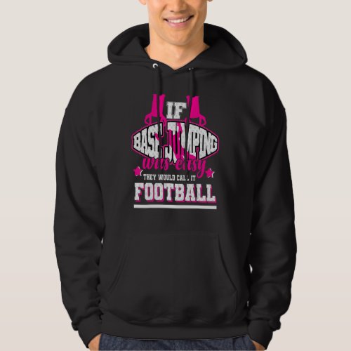 If Basejumping Was Easy Theyd Call It Football Hoodie