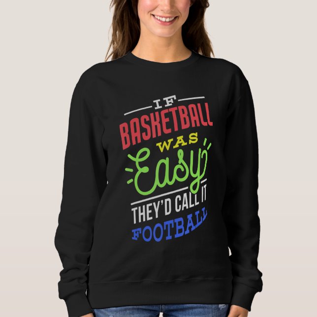 If Basketball Was Easy Saying Funny Basketball Pla Sweatshirt (Front)