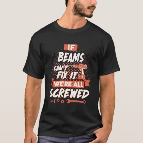 If BEAMS Cant Fix It Were All Screwed T_Shirt