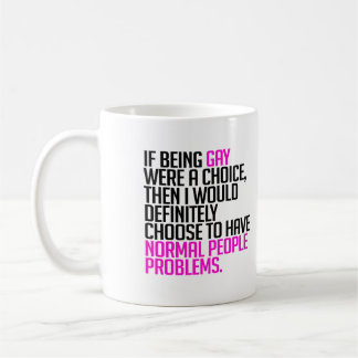 If being gay were a choice coffee mug