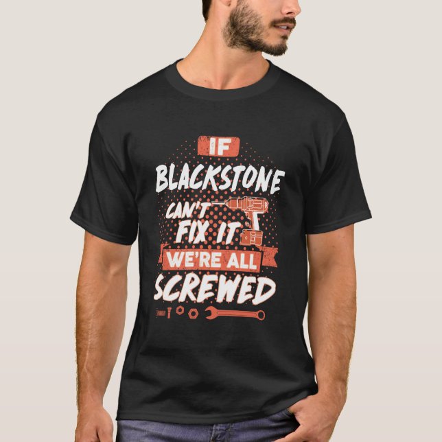 If BLACKSTONE Can't Fix It We're All Screwed T-Shirt (Front)