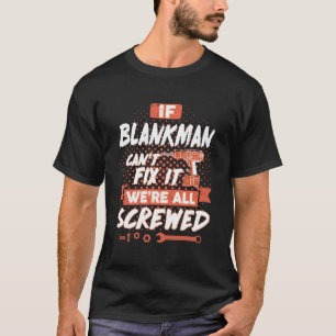 If BLANKMAN Can't Fix It We're All Screwed T-Shirt