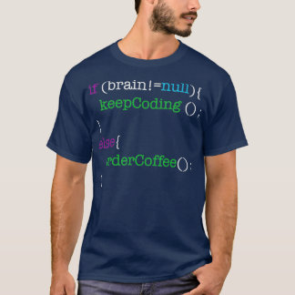 If Brain Null Keep Coding Or Else Order Coffee T-Shirt