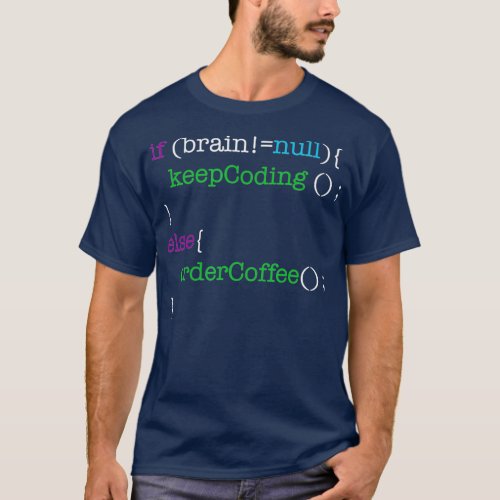 If Brain Null Keep Coding Or Else Order Coffee T_Shirt