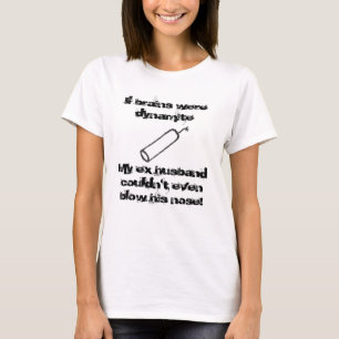 If Brains Were Dynamite Humor T-Shirt