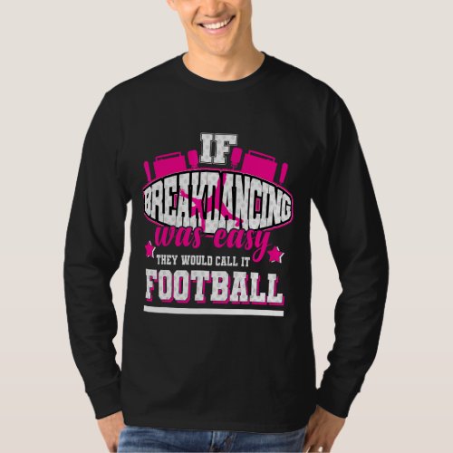 If Breakdancing Was Easy Theyd Call It Football T_Shirt