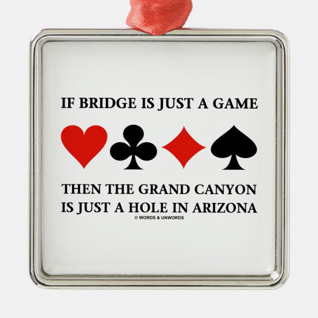 If Bridge Is Just A Game Grand Canyon Hole In AZ Metal Ornament (Front)